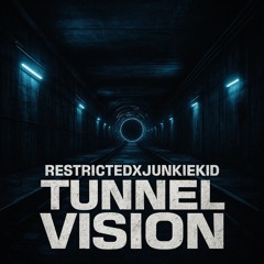 RestrictedXJunkieKid-TunnelVisionN1KOEDIT