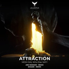 Who Else, SAFY, MESH (SA) - Attraction (Ark Nomads Remix)