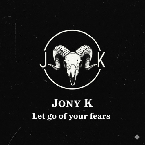 Let go Of Your Fears  - Jony K