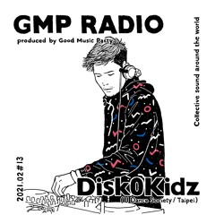 GMP Radio #13 / Disk0kidz (U Dance Society / Taipei)