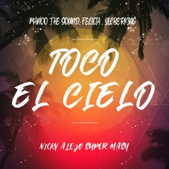 Toco El Cielo - Yilberking Ft. Manco The Sound & Felicia (Nicky Alejo Super Mash