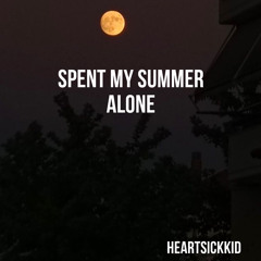 Spent My Summer Alone