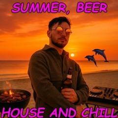 Summer, Beer, House and Chill
