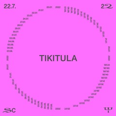 Tikitula @ SC22 – 22.07.22