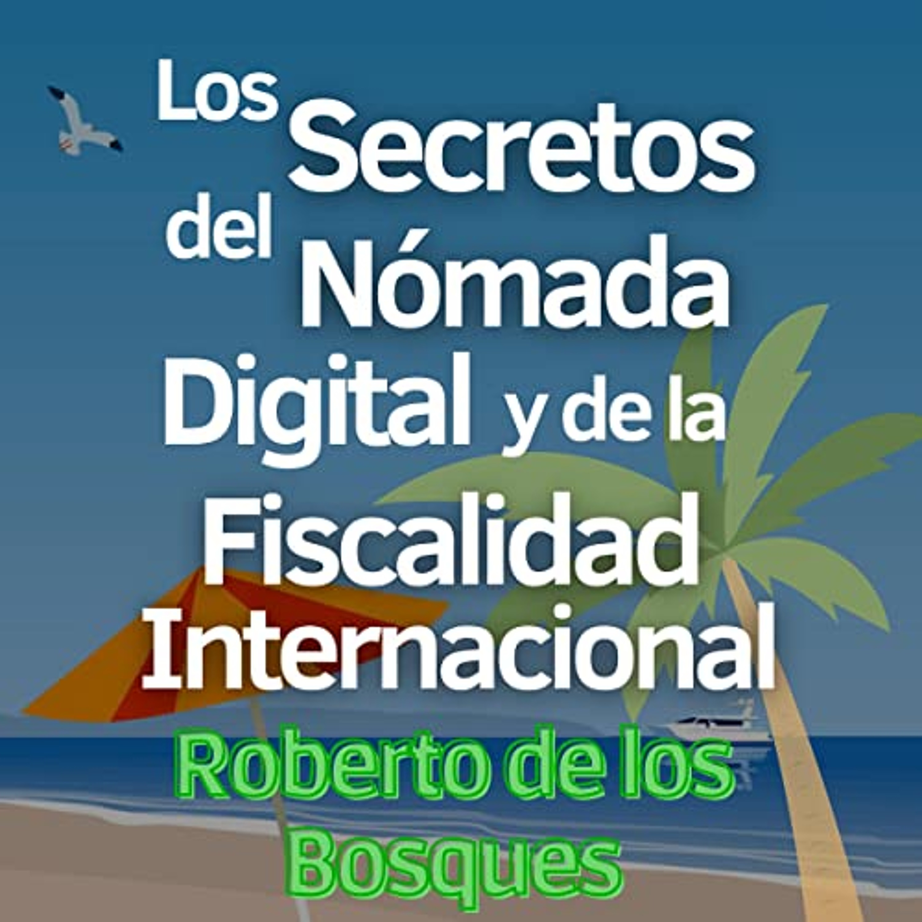 Los Secretos del Nómada Digital y de la Fiscalidad Internacional [The Secrets of the Digital Nomad and International Taxation] (Audiolibro) | Prueba Gratis