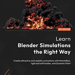 Open PDF Learn Blender Simulations the Right Way: Create attractive and realistic animations with Ma