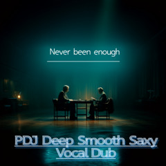 Never Been Enough [4U] ( PDJ Deep Smooth Saxy Vocal Dub)