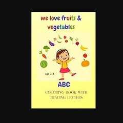 [PDF] eBOOK Read 📖 We love fruits and vegetables.: ABC coloring book with tracing letters Pdf Eboo