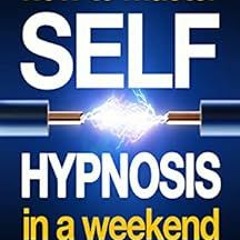 Read pdf How To Master Self-Hypnosis In A Weekend: The Simple, Systematic and Successful Way to Get