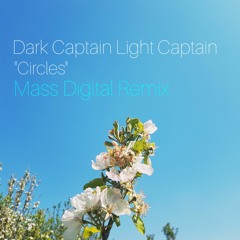 Dark Captain Light Captain - Circles (Mass Digital Remix)