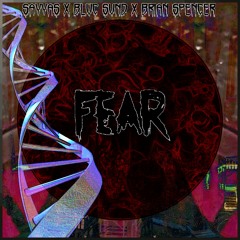 Fear- Sayyas X Blvc Svnd X Brian Spencer