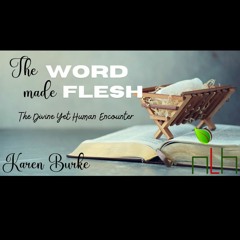 NLH Church Message 02-04-24: The Word Made Flesh- The Divine Yet Human Encounter by Karen Burke