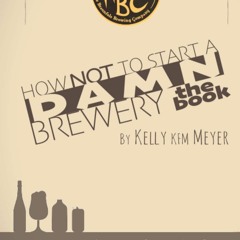eBook ✔️ PDF How NOT To Start A Damn Brewery Ten Business Lessons From The Front Lines of The Cr