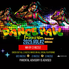 ||ZJ BIZZLE||2025||DANCEHALL||INVASION||VOL.2||(SUMMER EDITION)||
