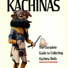 [PDF] DOWNLOAD Hopi Kachinas: The Complete Guide to Collecting Kachina Dolls and