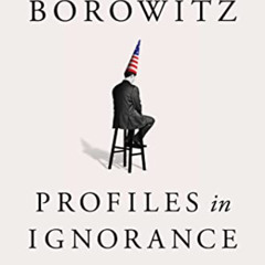 ACCESS KINDLE 🗃️ Profiles in Ignorance: How America's Politicians Got Dumb and Dumbe