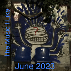 The Music I Like: June 2023