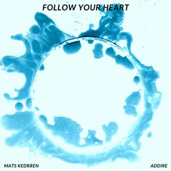 Mats Kedrren & Addire - Follow Your Heart