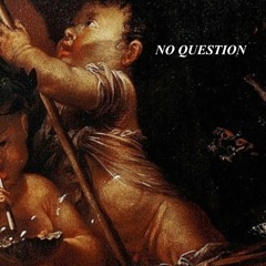 NO QUESTION  (PROD. DONNIE KATANA)
