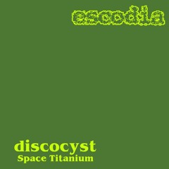 discocyst - Space Titanium (Demo)