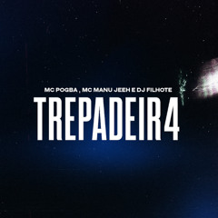 TREP4DEIRA - MC's Pogba , Manu Jeeh (DJ Filhote)
