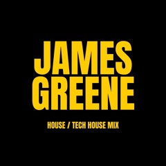 James Greene - House / Tech House Mix
