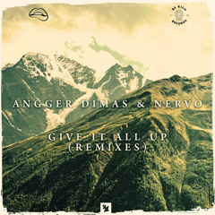 Angger Dimas & NERVO - Give It All Up (Remixes) [OUT NOW]