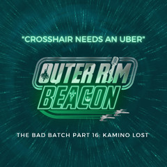 The Bad Batch Part 16: "Kamino Lost" Review: "Crosshair Needs an Uber"