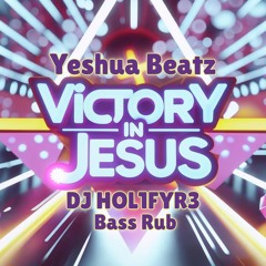 Yeshua Beatz - Victory in Jesus (DJ HOL1FYR3 Bass Rub)