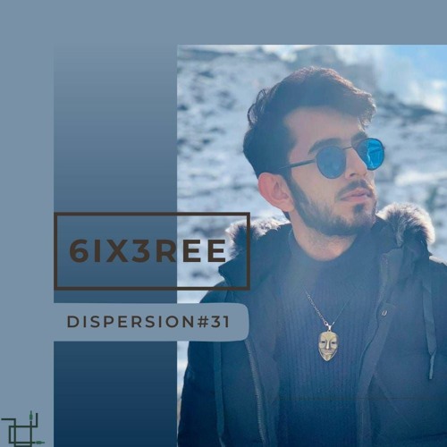 6IX3REE - DISPERSION#31