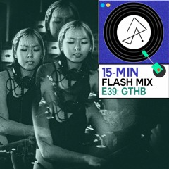 15-Min Flash Mix E39: GTHB