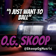 I Just Wanna Ball - O.G. Skoop