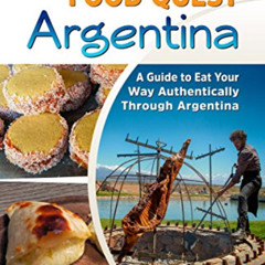 [GET] EBOOK 📁 Authentic Food Quest Argentina: A Guide to Eat Your Way Authentically