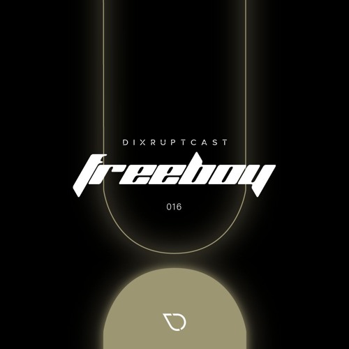 DIXRUPTCAST 016 | FREEBOY