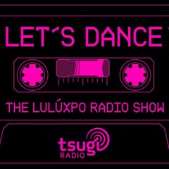 Let's Dance, The LuLúxpo radio show on Tsugi Radio - saison 18