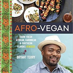 READ⚡️PDF❤️eBook Afro-Vegan: Farm-Fresh African, Caribbean, and Southern Flavors Remixed [A Cookbook