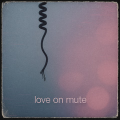 Love on Mute