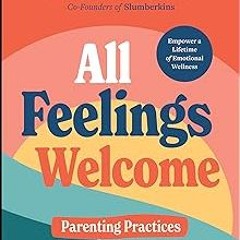 %[ All Feelings Welcome: A Parenting Guide to Raising Caring, Confident, and Resilient Kids PDF