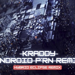 Kraddy - Android Porn (Hybrid Eclipse Remix)