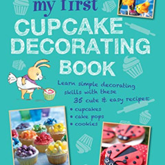 ACCESS EBOOK 📭 My First Cupcake Decorating Book: 35 recipes for decorating cupcakes,