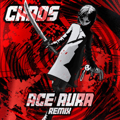 MUST DIE! - CHAOS (Ace Aura Remix)