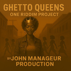 JOHN MANAGEUR PRODUCTION  GHETTO QUEENS RIDDIM