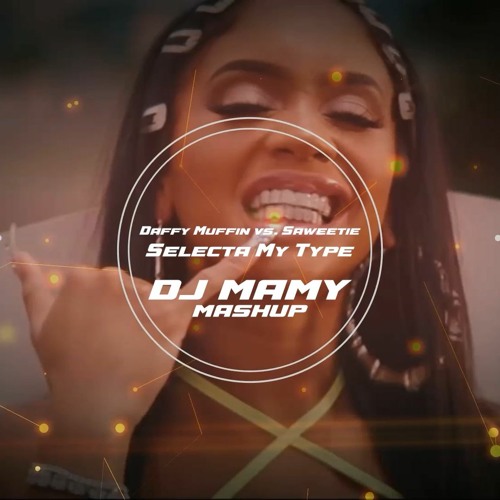 Daffy Muffin Vs. Saweetie - Selecta My Type (DJ MAMY Mashup)