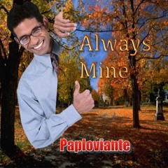 Always Mine - Paploviante ❤️❤️❤️