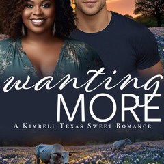 free read Wanting More (Kimbell Texas Sweet Romances)