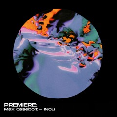 PREMIERE: Max Casebolt - INOu