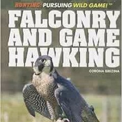 Read [EPUB KINDLE PDF EBOOK] Falconry and Game Hawking (Hunting: Pursuing Wild Game!) by Corona Brez