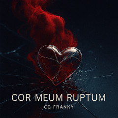 Cor Meum Ruptum II