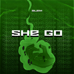 She Go - just blem