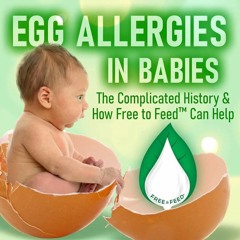 Egg Allergies In Babies: The Complicated History And How Free To Feed Can Help
